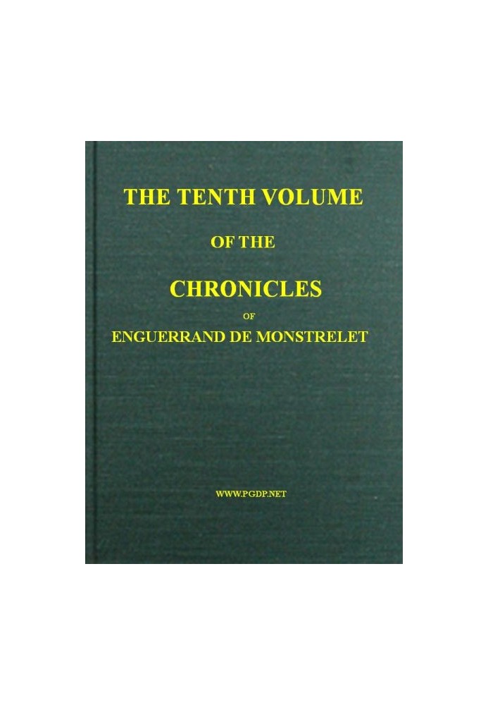 The chronicles of Enguerrand de Monstrelet, Vol. 10 [of 13] : $b containing an account of the cruel civil wars between the house