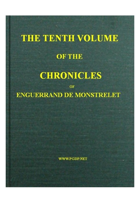 The chronicles of Enguerrand de Monstrelet, Vol. 10 [of 13] : $b containing an account of the cruel civil wars between the house