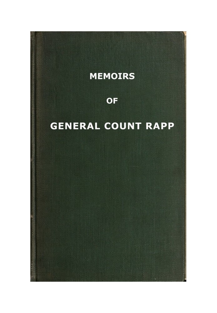 Memoirs of General Count Rapp, first aide-de-camp to Napoleon