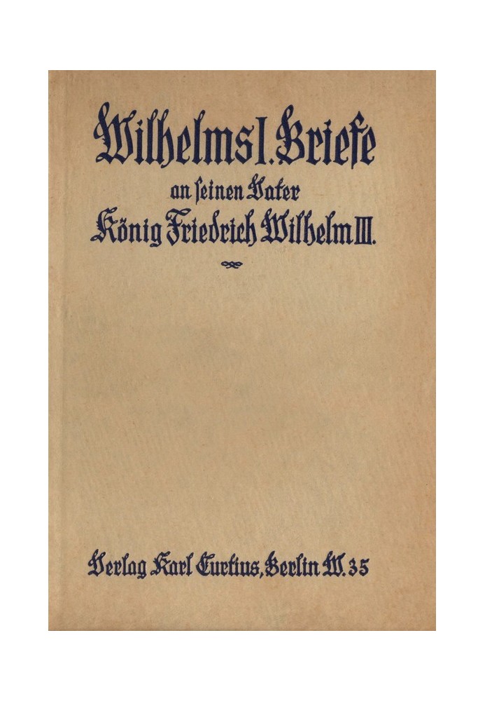 Wilhelm I. Letters to his father King Friedrich Wilhelm III. (1827-1839)