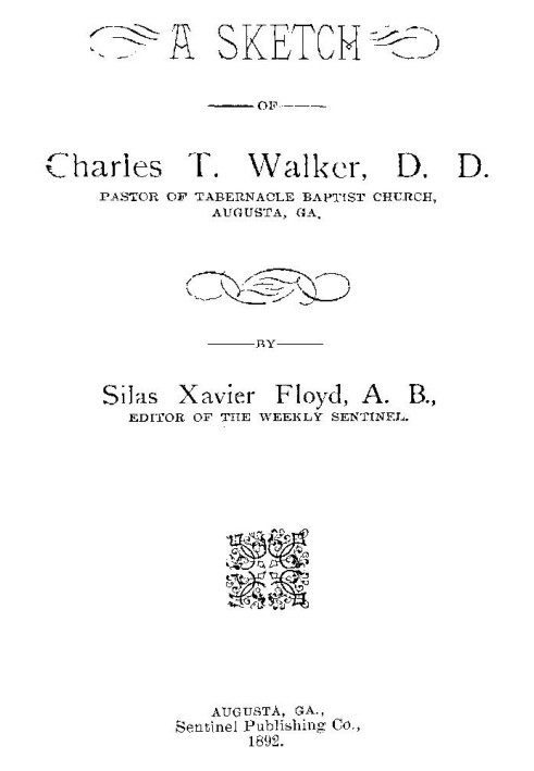 A Sketch of Charles T. Walker, D.D., Pastor of Tabernacle Baptist Church, Augusta, Ga.