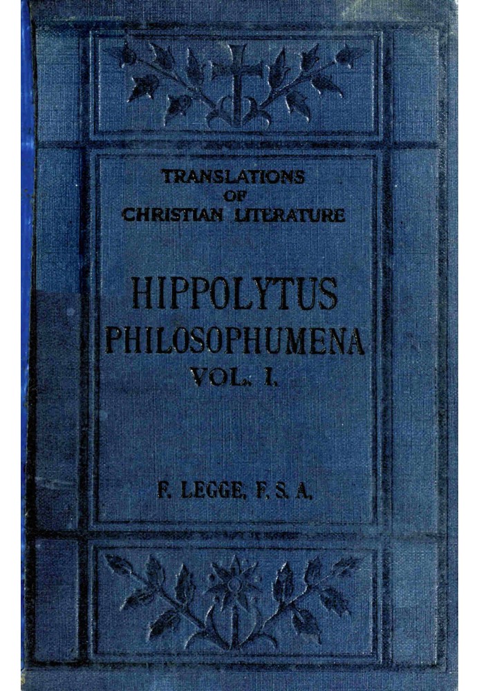 Philosophumena; or, The refutation of all heresies, Volume I