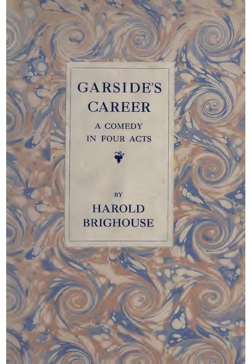 Garside's Career: A Comedy in Four Acts