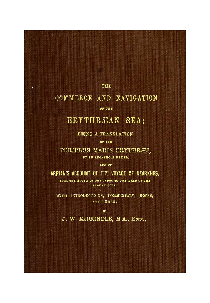 The Commerce and Navigation of the Erythræan Sea Being a Translation of the Periplus Maris Erythræi, by an Anonymous Writer, and