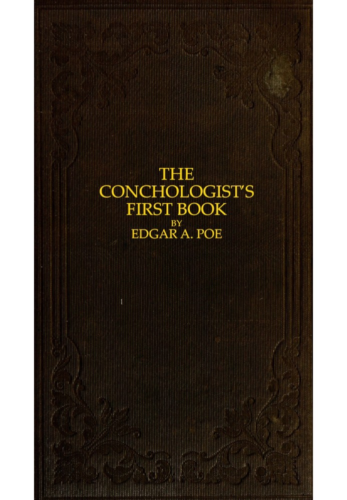 The Conchologist's First Book A System of Testaceous Malacology, Arranged Expressly for the Use of Schools, in Which the Animals