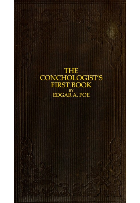 The Conchologist's First Book A System of Testaceous Malacology, Arranged Expressly for the Use of Schools, in Which the Animals