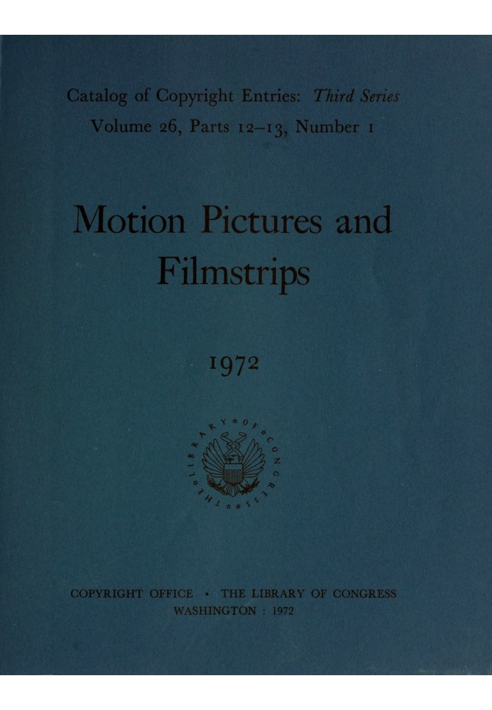 Motion pictures and filmstrips, January-June 1972 : $b Catalog of copyright entries, third series, volume 26, parts 12-13, numbe