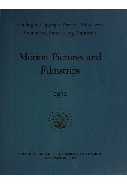 Motion pictures and filmstrips, January-June 1972 : $b Catalog of copyright entries, third series, volume 26, parts 12-13, numbe