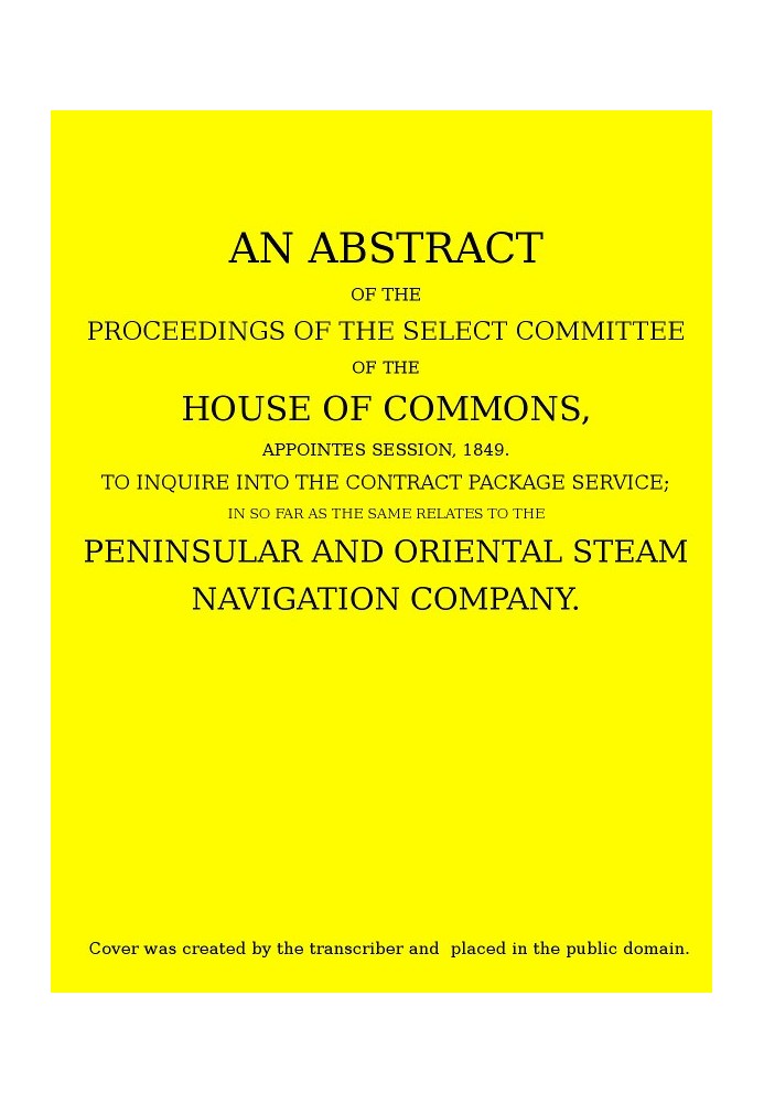 An Abstract of the Proceedings of the Select Committee of the House of Commons, Appointed Session, 1849, to Inquire Into the Con