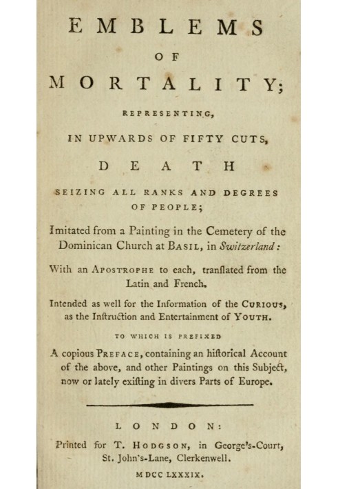 Emblems of Mortality; representing, in upwards of fifty cuts, death seizing all ranks and degrees of people