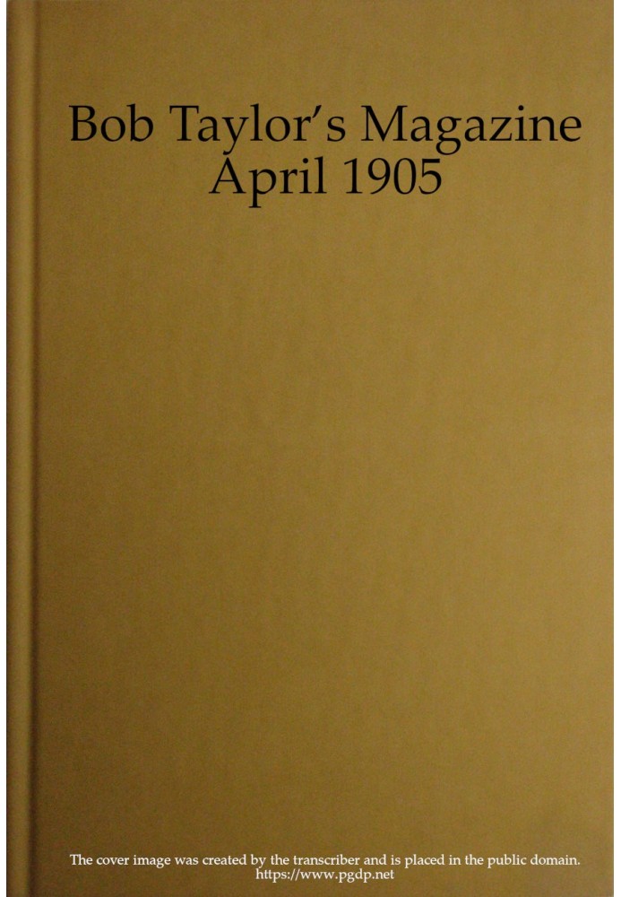 Bob Taylor's Magazine, Vol. I, No. 1, April 1905