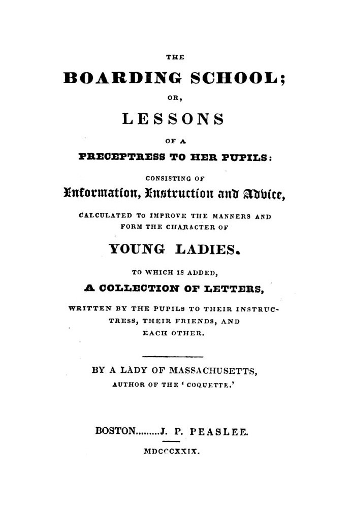 The Boarding School; Lessons of a Preceptress to Her Pupils Consisting of Information, Instruction and Advice, Calculated to Imp