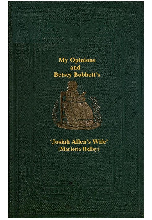 My Opinions and Betsey Bobbet's Designed as a Beacon Light to Guide Women to Life, Liberty, and the Pursuit of Happiness, But Wh