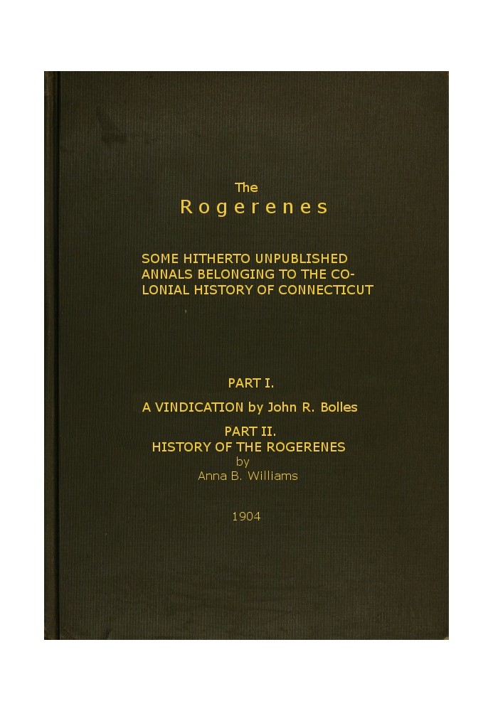 The Rogerenes: some hitherto unpublished annals belonging to the colonial history of Connecticut