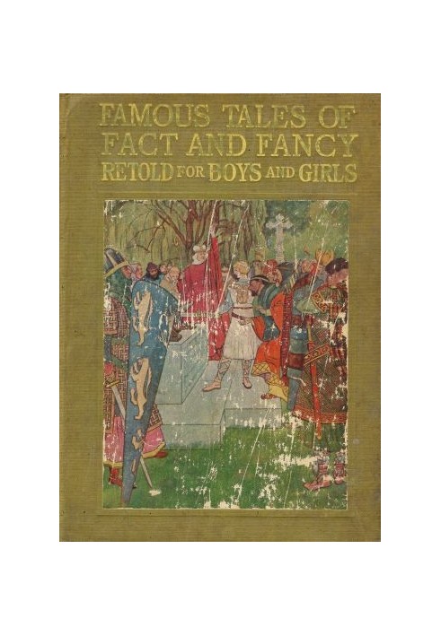 Famous Tales of Fact and Fancy Myths and Legends of the Nations of the World Retold for Boys and Girls