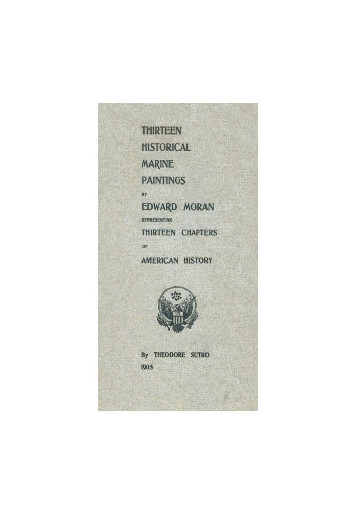 Thirteen Chapters of American History represented by the Edward Moran series of Thirteen Historical Marine Paintings