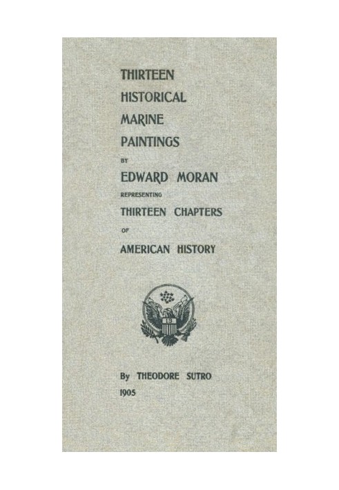 Thirteen Chapters of American History represented by the Edward Moran series of Thirteen Historical Marine Paintings