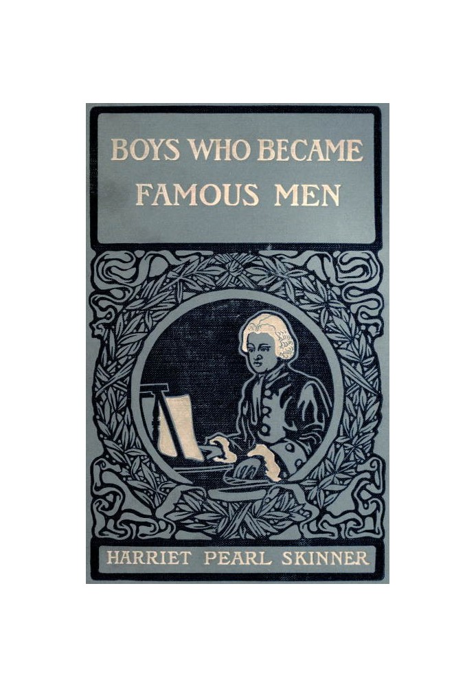 Boys Who Became Famous Men Stories of the Childhood of Poets, Artists, and Musicians