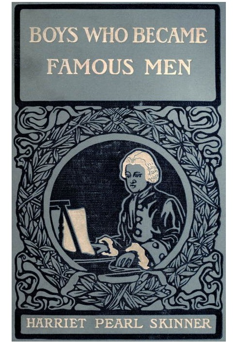 Boys Who Became Famous Men Stories of the Childhood of Poets, Artists, and Musicians