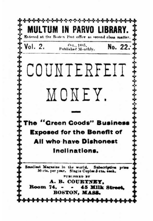 Counterfeit Money The "green goods" business exposed for the benefit of all who have dishonest inclinations.