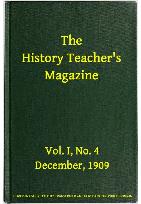 The History Teacher's Magazine, Vol. I, No. 4, December, 1909