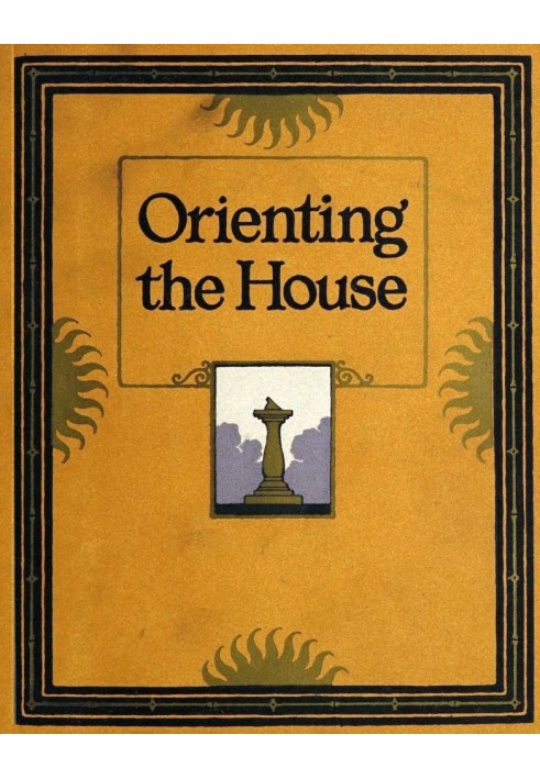 Orienting the House: A Study of the Placing of the House with Relation to the Sun's Rays