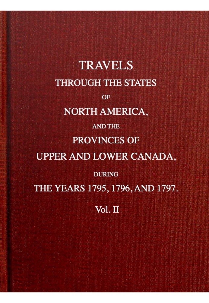 Travels through the states of North America, and the provinces of Upper and Lower Canada, during the years 1795, 1796, and 1797 