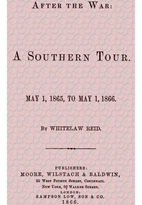 After the War: A Southern Tour. May 1, 1865 to May 1, 1866