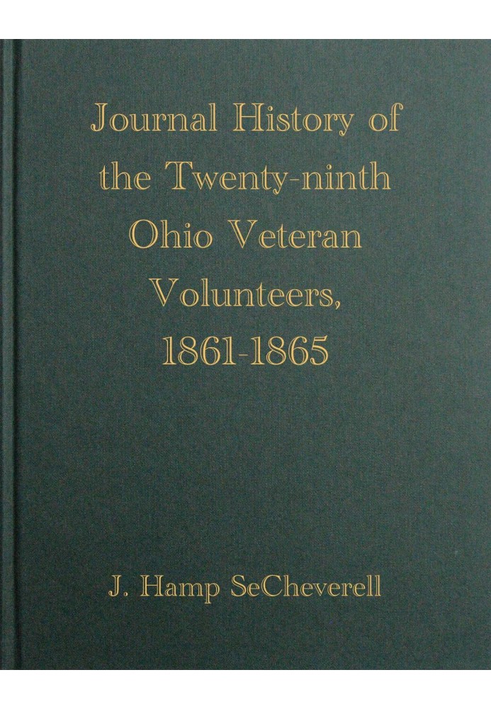 Journal History of the Twenty-Ninth Ohio Veteran Volunteers, 1861-1865 Its Victories and its Reverses. And the campaigns and bat