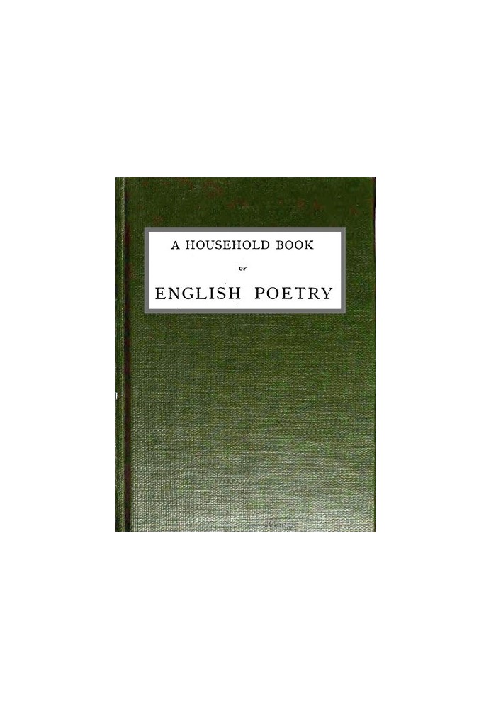 A Household Book of English Poetry Selected and Arranged with Notes