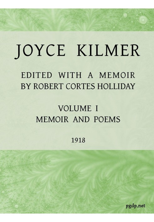 Joyce Kilmer : $b poems, essays and letters in two volumes. Volume 1, memoirs and poems