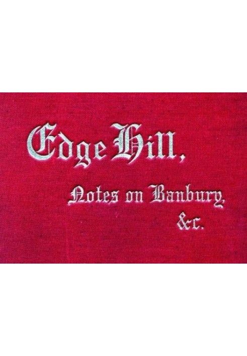 Edge Hill: The Battle and Battlefield; With Notes on Banbury & Thereabout