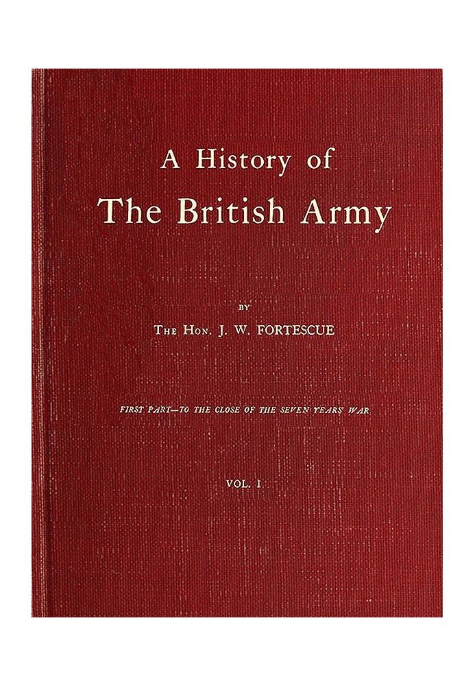 A History of the British Army, Vol. 1 First Part—to the Close of the Seven Years' War