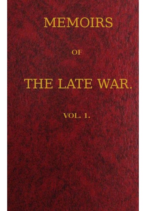 Memoirs of the Late War, Vol 1 (of 2) Comprising the Personal Narrative of Captain Cooke, of the 43rd Regiment Light Infantry; t