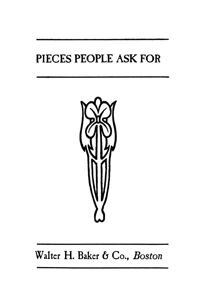 Pieces People Ask For Serious, Humorous, Pathetic, Patriotic, and Dramatic Selections in Prose and Poetry for Reading and Recita