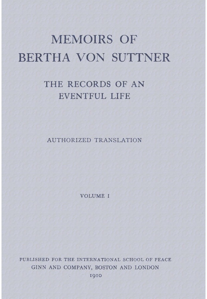 Memoirs of Bertha von Suttner: The Records of an Eventful Life (Vol. 1 of 2)