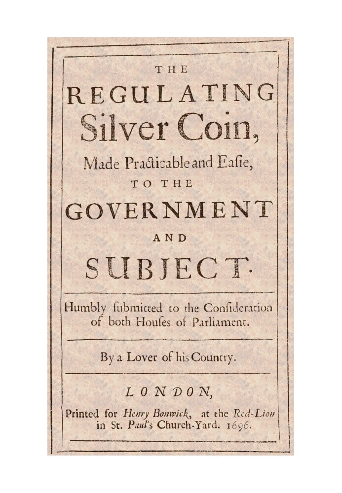 The Regulating Silver Coin, Made Practicable and Easie, to the Government and Subject