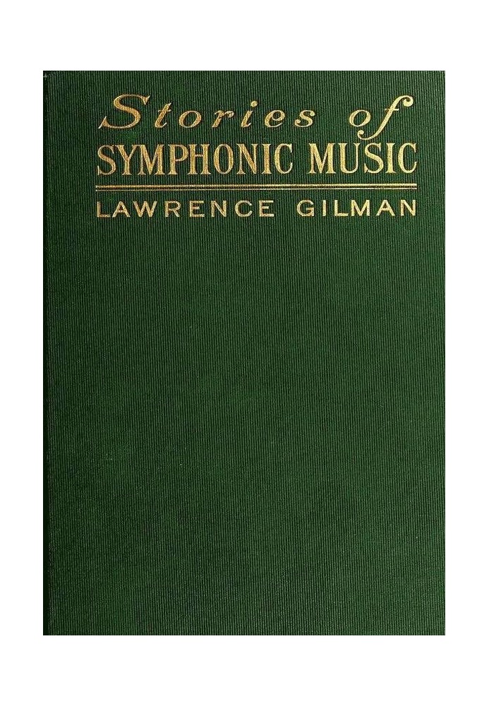 Stories of Symphonic Music A Guide to the Meaning of Important Symphonies, Overtures, and Tone-poems from Beethoven to the Prese