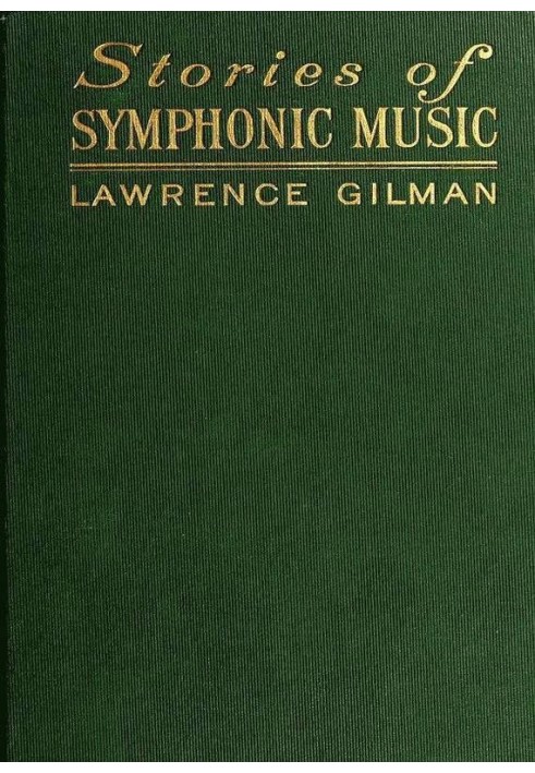 Stories of Symphonic Music A Guide to the Meaning of Important Symphonies, Overtures, and Tone-poems from Beethoven to the Prese