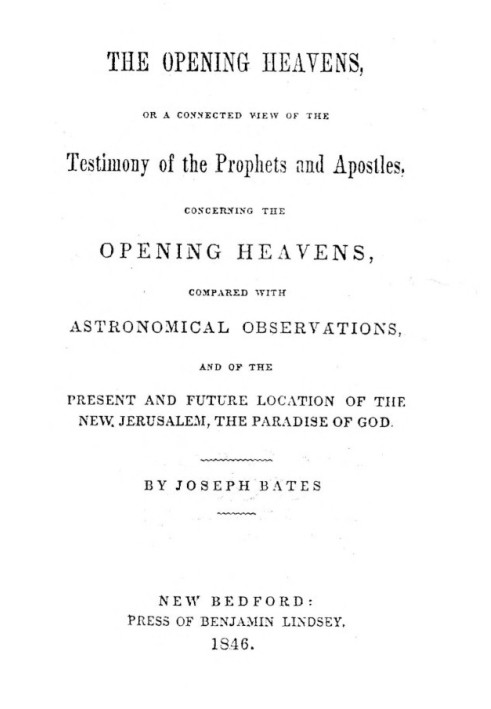 The Opening Heavens or a Connected View of the Testimony of the Prophets and Apostles, Concerning the Opening Heavens, Compared 