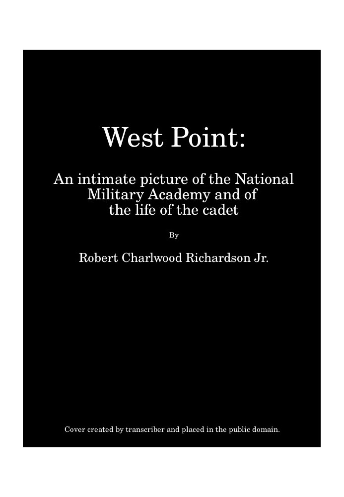 West Point An Intimate Picture of the National Military Academy and of the Life of the Cadet