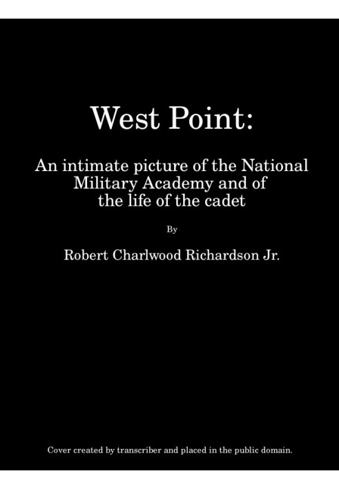 West Point An Intimate Picture of the National Military Academy and of the Life of the Cadet