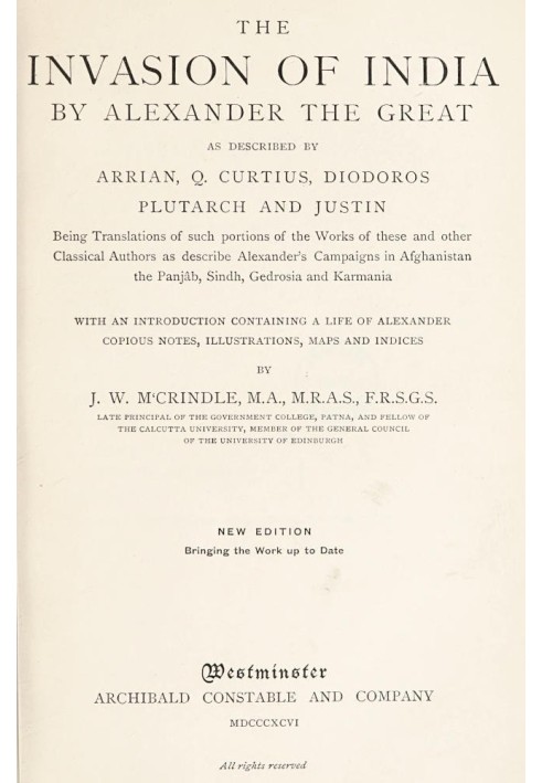 The Invasion of India by Alexander the Great as described by Arrian, Q. Curtius, Diodoros, Plutarch and Justin: Being Translatio