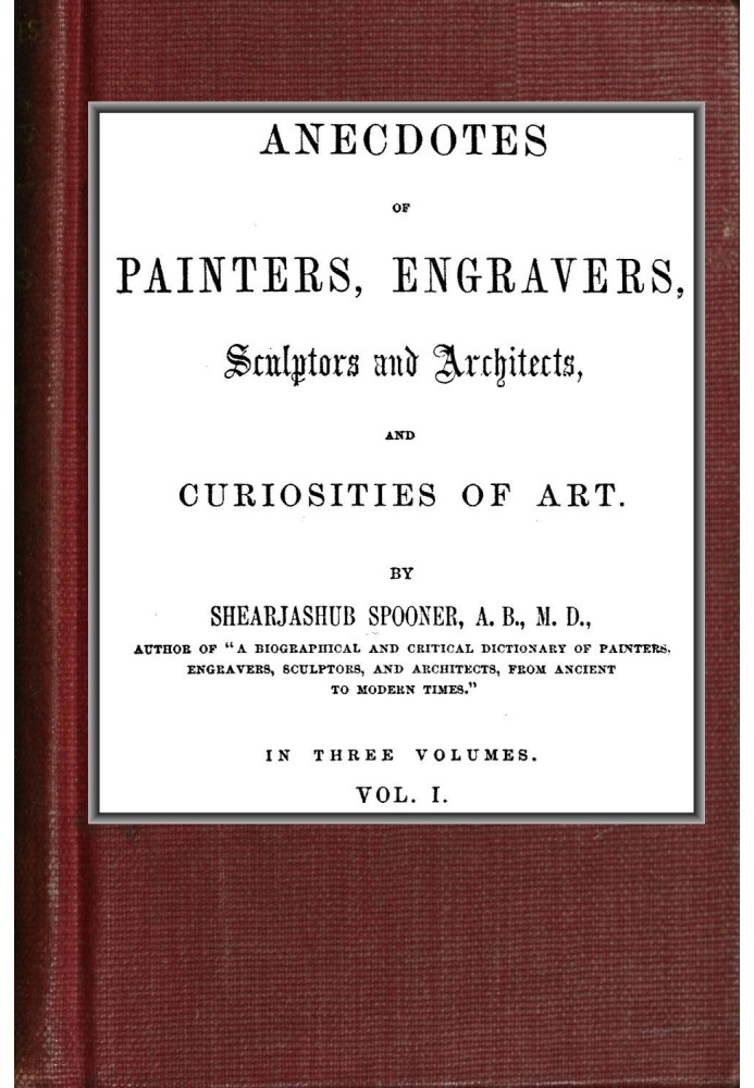 Anecdotes of Painters, Engravers, Sculptors and Architects, and Curiosities of Art  (Vol. 1 of 3)