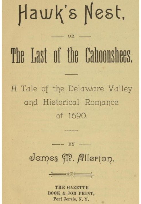 Hawk's Nest; or, The Last of the Cahoonshees. A Tale of the Delaware Valley and Historical Romance of 1690.