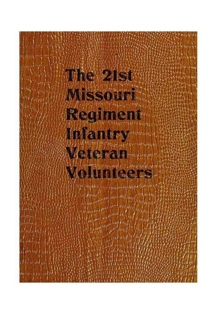 The 21st Missouri Regiment Infantry Veteran Volunteers: Historical Memoranda