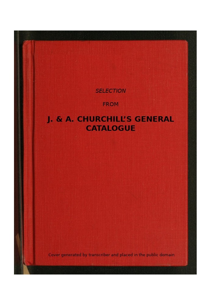 Selection from J. & A. Churchill's General Catalogue (1890) Comprising All Recent Works Published by Them on the Art and Science