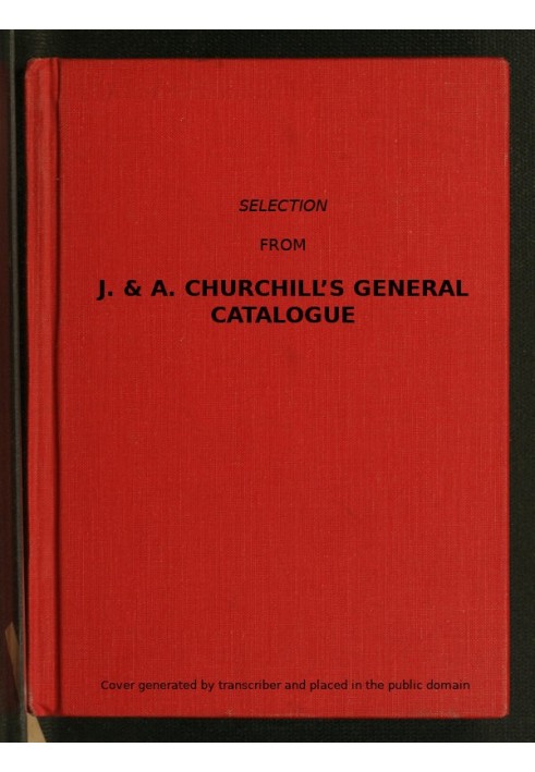 Selection from J. & A. Churchill's General Catalogue (1890) Comprising All Recent Works Published by Them on the Art and Science