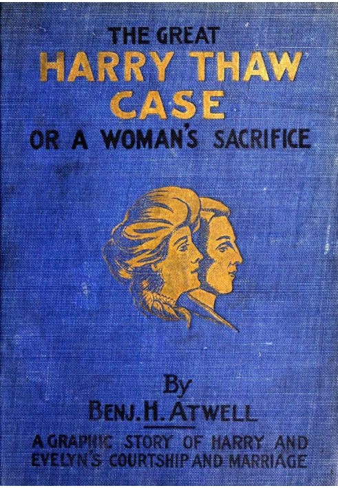 The Great Harry Thaw Case; Or, A Woman's Sacrifice