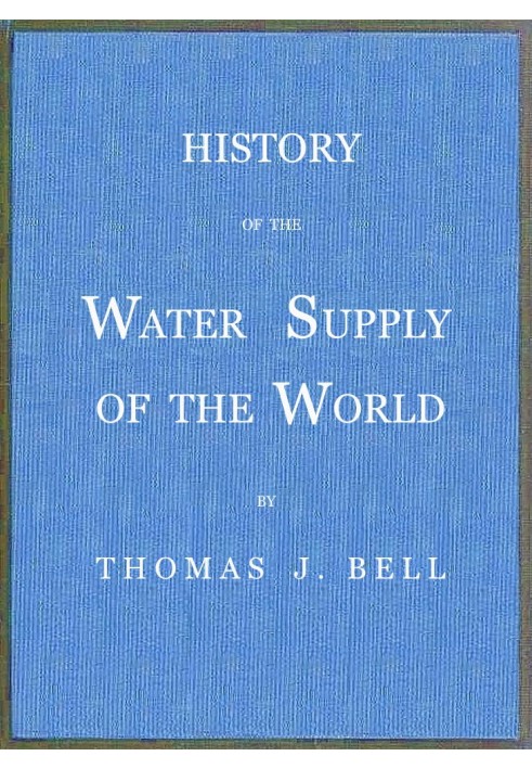 History of the Water Supply of the World arranged in a comprehensive form from eminent authorities, containing a description of 